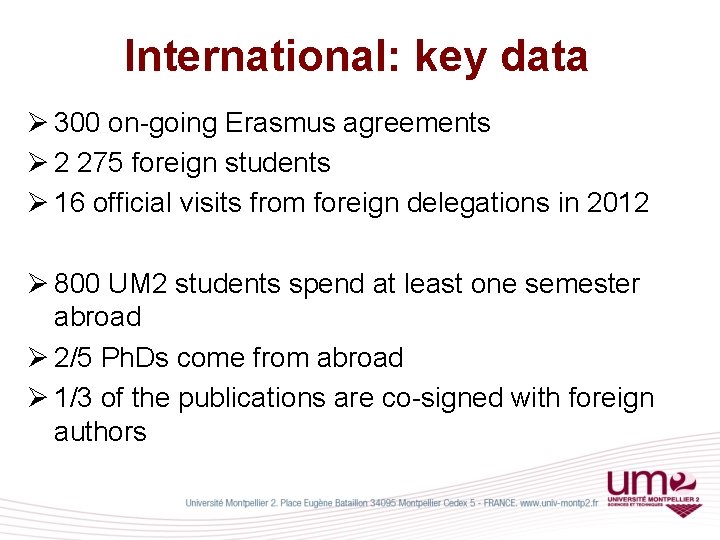 International: key data Ø 300 on-going Erasmus agreements Ø 2 275 foreign students Ø