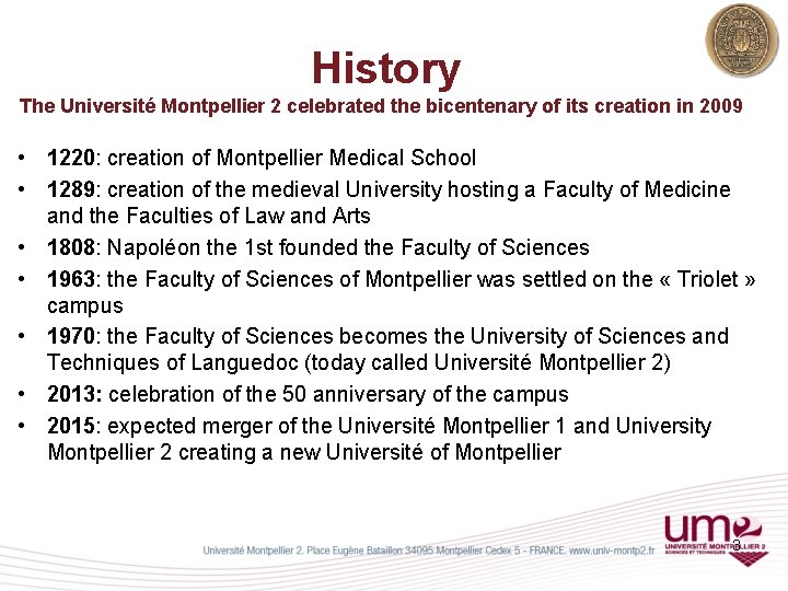 History The Université Montpellier 2 celebrated the bicentenary of its creation in 2009 •