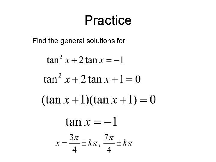 Practice Find the general solutions for 