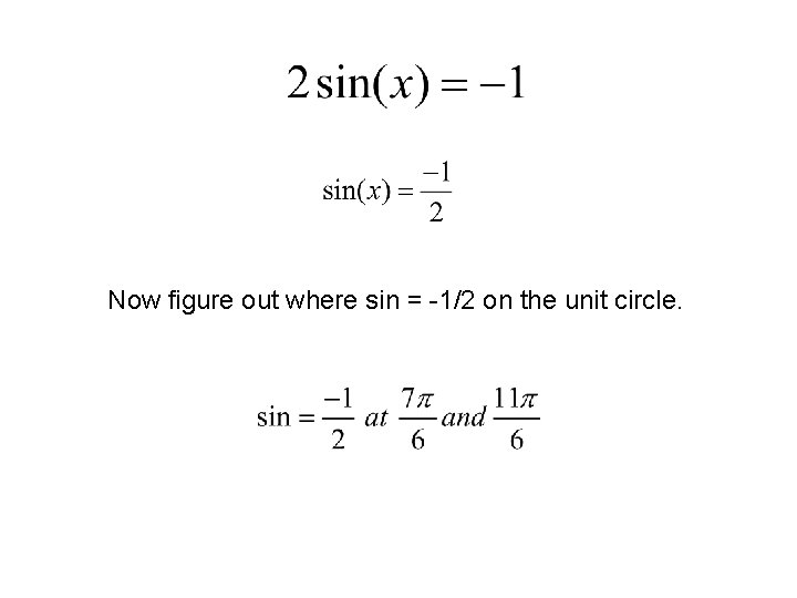 Now figure out where sin = -1/2 on the unit circle. 