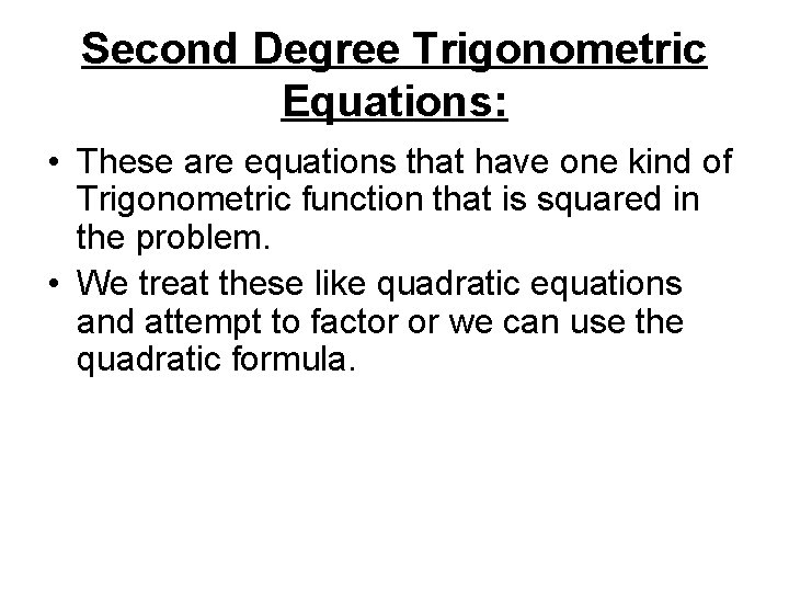 Second Degree Trigonometric Equations: • These are equations that have one kind of Trigonometric