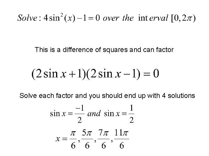 This is a difference of squares and can factor Solve each factor and you
