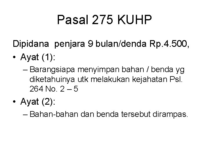 Pasal 275 KUHP Dipidana penjara 9 bulan/denda Rp. 4. 500, • Ayat (1): –