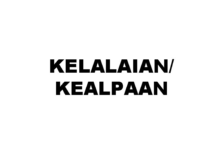 KELALAIAN/ KEALPAAN 