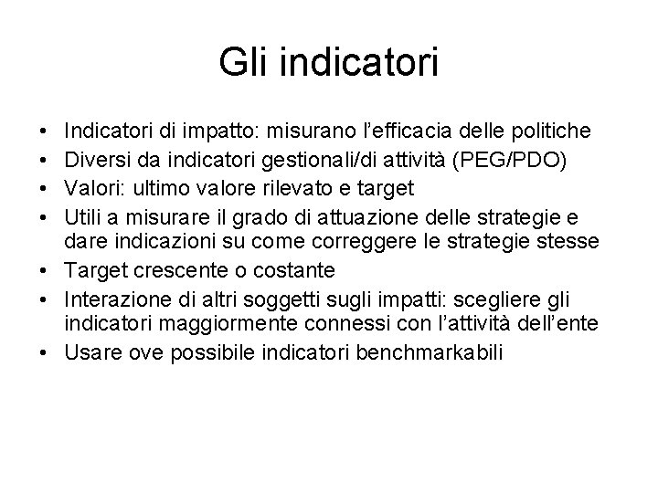 Gli indicatori • • Indicatori di impatto: misurano l’efficacia delle politiche Diversi da indicatori