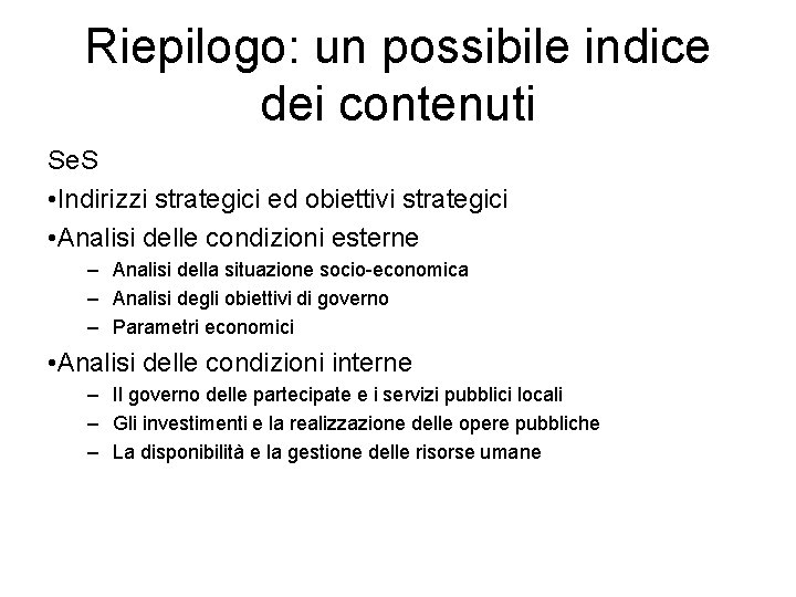 Riepilogo: un possibile indice dei contenuti Se. S • Indirizzi strategici ed obiettivi strategici