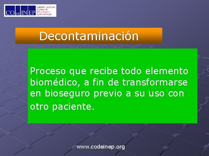 Decontaminación Proceso que recibe todo elemento biomédico, a fin de transformarse en bioseguro previo