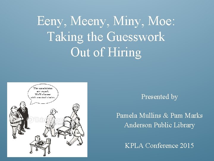 Eeny, Meeny, Miny, Moe: Taking the Guesswork Out of Hiring Presented by Pamela Mullins