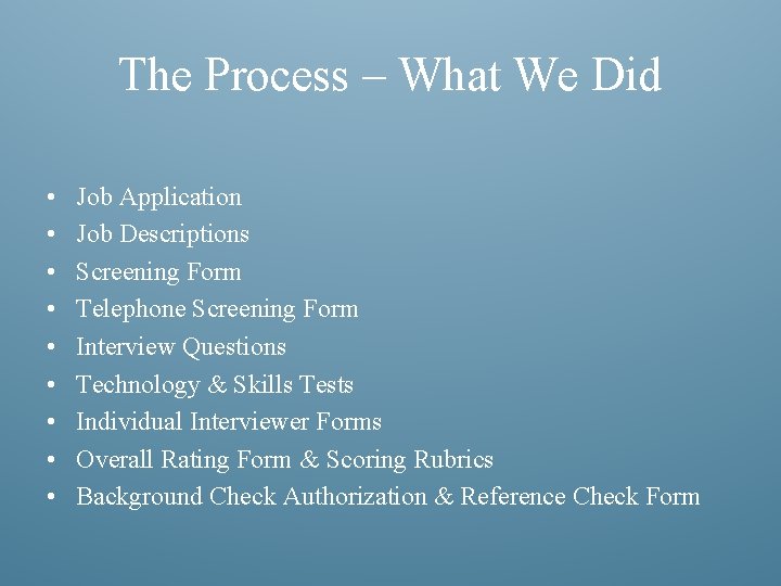 The Process – What We Did • • • Job Application Job Descriptions Screening