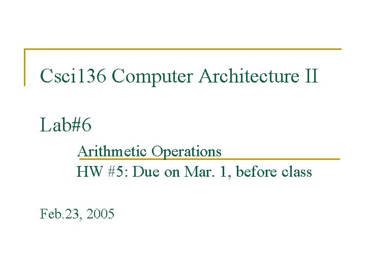 Csci 136 Computer Architecture II Lab#6 Arithmetic Operations HW #5: Due on Mar. 1,