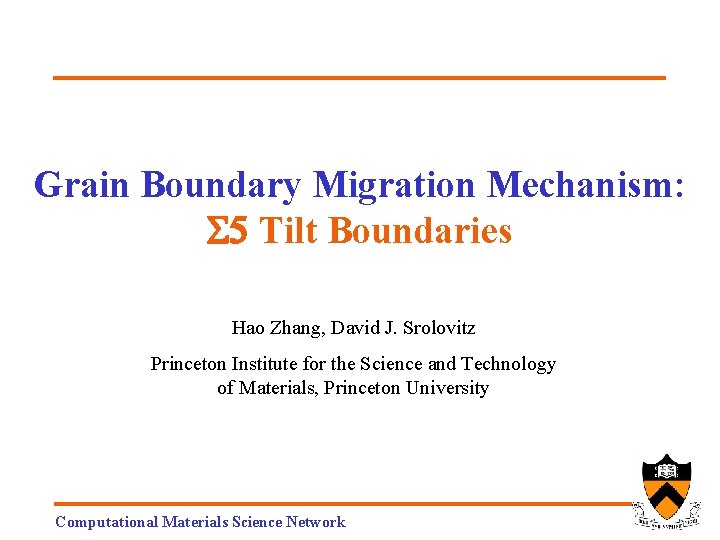 Grain Boundary Migration Mechanism: S 5 Tilt Boundaries Hao Zhang, David J. Srolovitz Princeton
