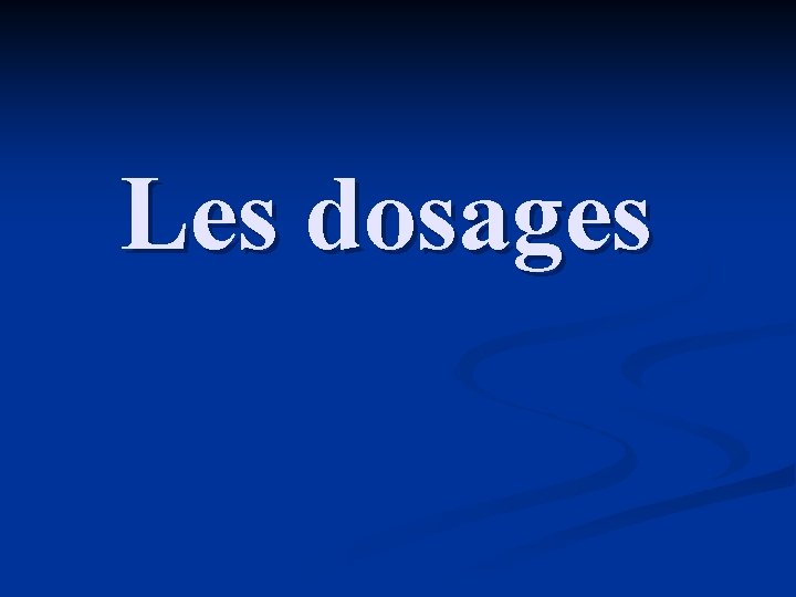 Les dosages 