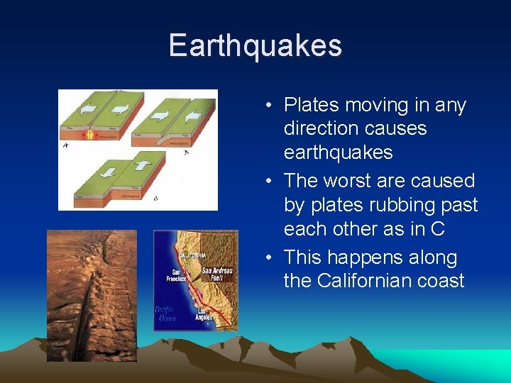 Earthquakes • Plates moving in any direction causes earthquakes • The worst are caused
