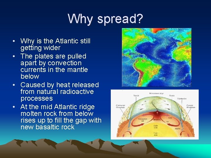 Why spread? • Why is the Atlantic still getting wider • The plates are