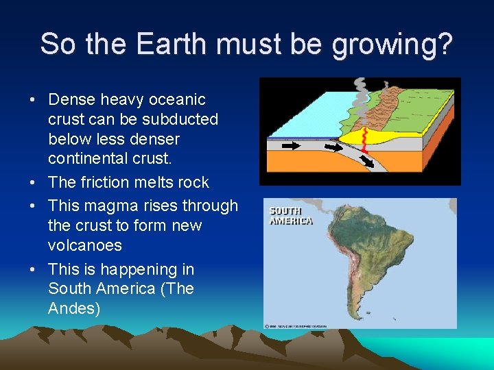 So the Earth must be growing? • Dense heavy oceanic crust can be subducted