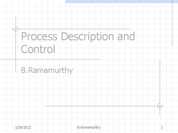 Process Description and Control B. Ramamurthy 1/26/2022 B. Ramamurthy 1 