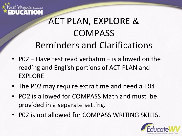 ACT PLAN, EXPLORE & COMPASS Reminders and Clarifications • P 02 – Have test