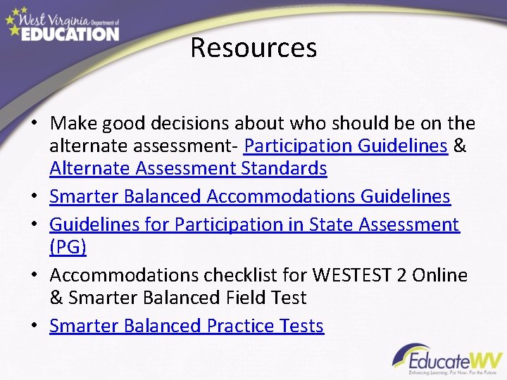 Resources • Make good decisions about who should be on the alternate assessment- Participation