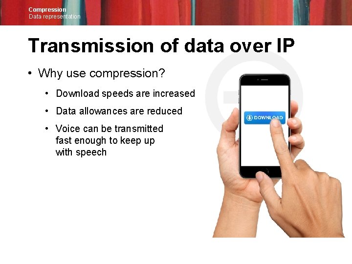 Compression Data representation Transmission of data over IP • Why use compression? • Download