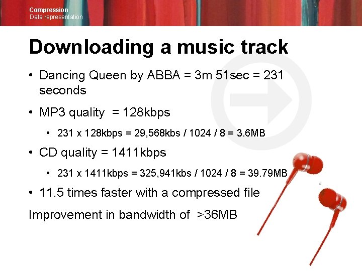 Compression Data representation Downloading a music track • Dancing Queen by ABBA = 3