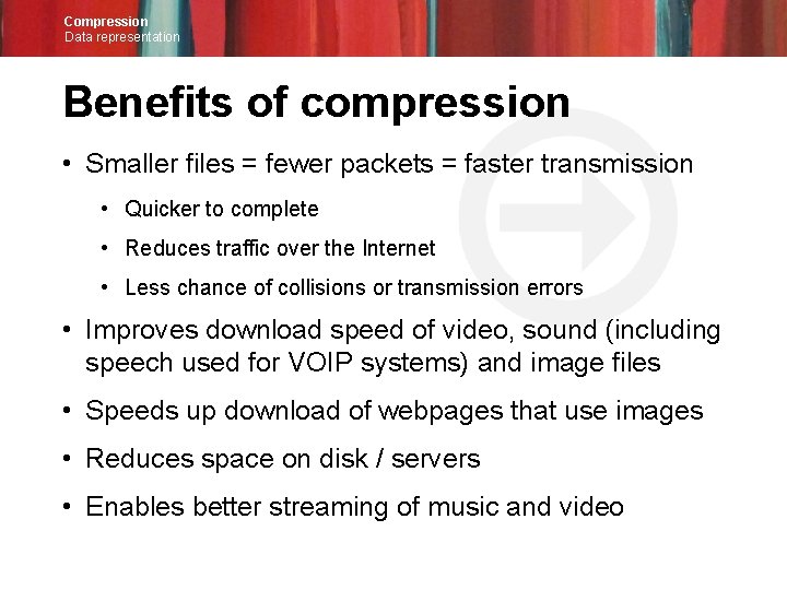 Compression Data representation Benefits of compression • Smaller files = fewer packets = faster