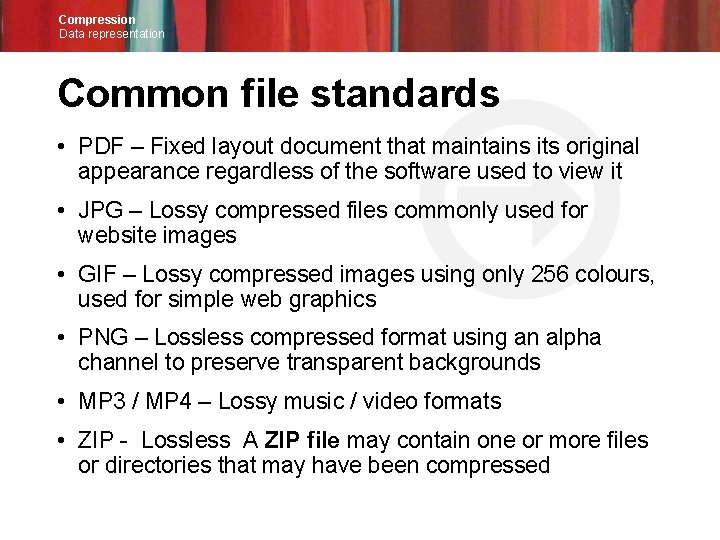 Compression Data representation Common file standards • PDF – Fixed layout document that maintains