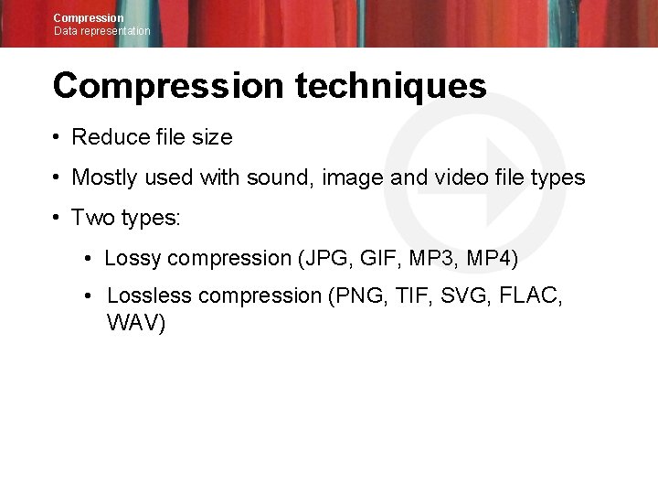 Compression Data representation Compression techniques • Reduce file size • Mostly used with sound,