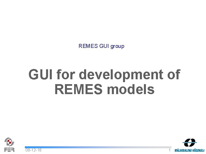 REMES GUI group GUI for development of REMES models 08 -12 -18 1 