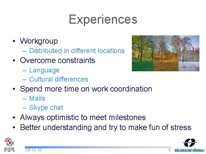Experiences • Workgroup – Distributed in different locations • Overcome constraints – Language –