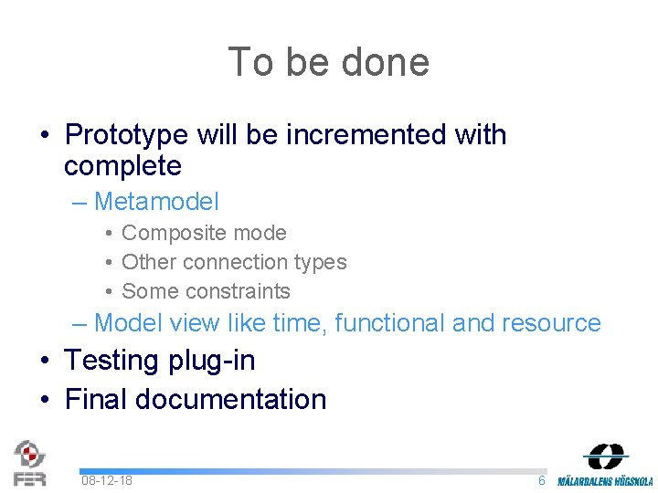 To be done • Prototype will be incremented with complete – Metamodel • Composite