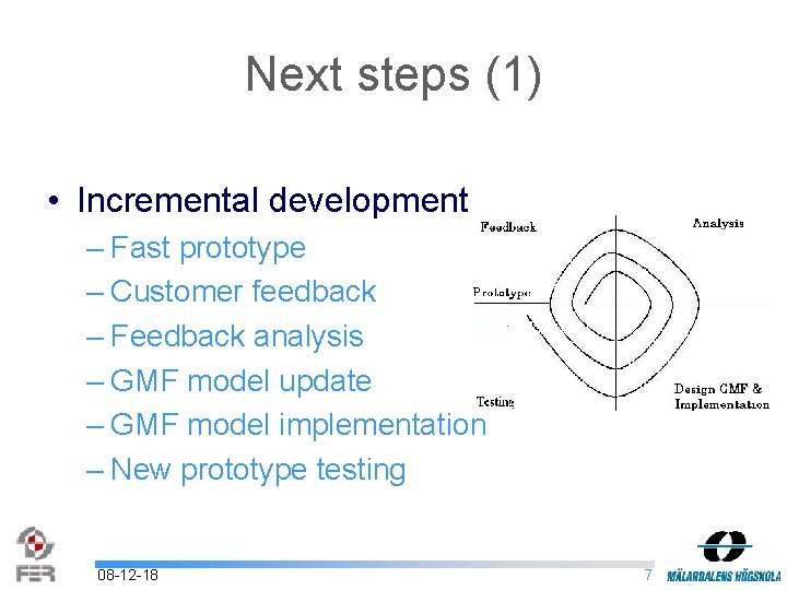 Next steps (1) • Incremental development – Fast prototype – Customer feedback – Feedback