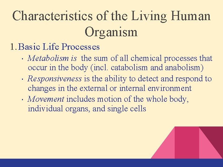 Characteristics of the Living Human Organism 1. Basic Life Processes • Metabolism is the
