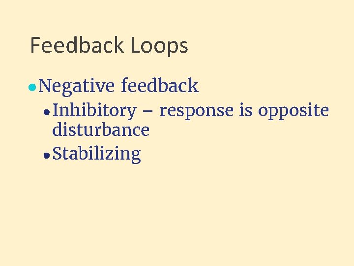 Feedback Loops ●Negative feedback ● Inhibitory – response is opposite disturbance ● Stabilizing 