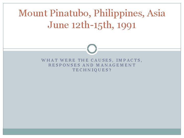 Mount Pinatubo, Philippines, Asia June 12 th-15 th, 1991 WHAT WERE THE CAUSES, IMPACTS,