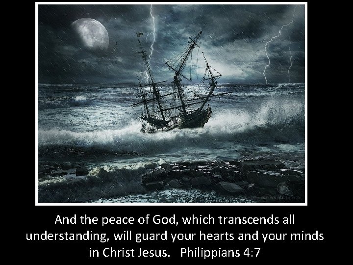 And the peace of God, which transcends all understanding, will guard your hearts and