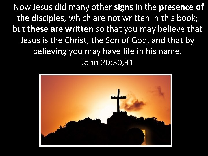 Now Jesus did many other signs in the presence of the disciples, which are