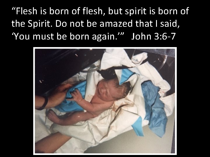 “Flesh is born of flesh, but spirit is born of the Spirit. Do not