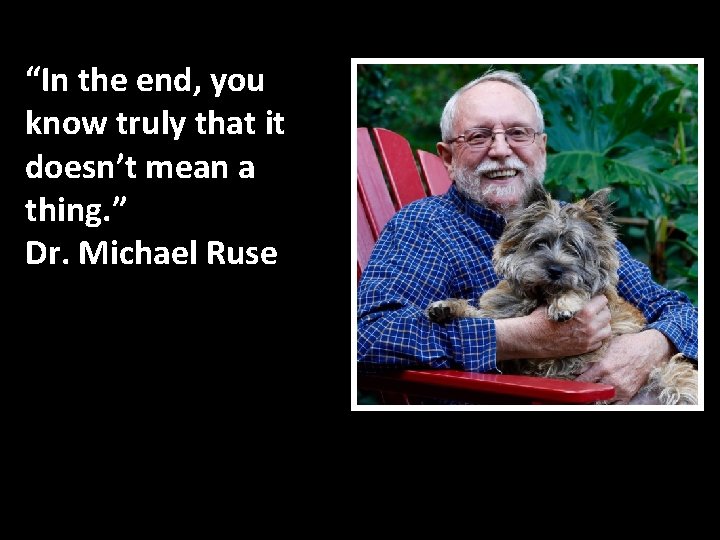 “In the end, you know truly that it doesn’t mean a thing. ” Dr.