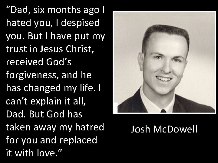 “Dad, six months ago I hated you, I despised you. But I have put