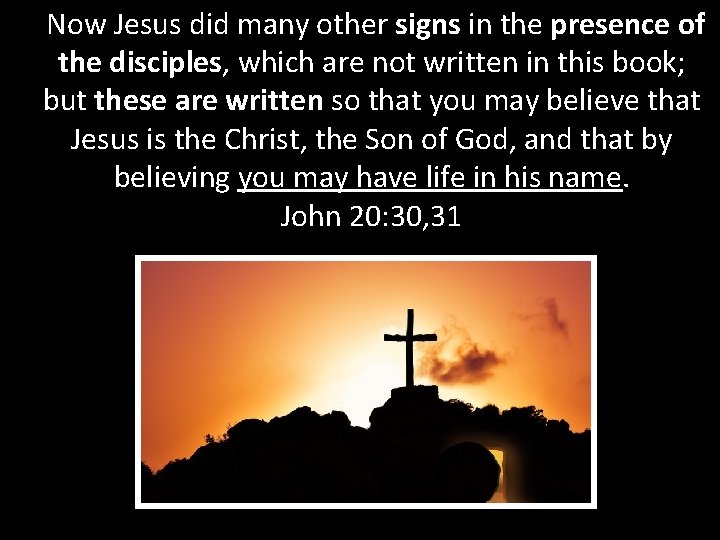 Now Jesus did many other signs in the presence of the disciples, which are