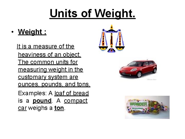 Units of Weight. • Weight : It is a measure of the heaviness of