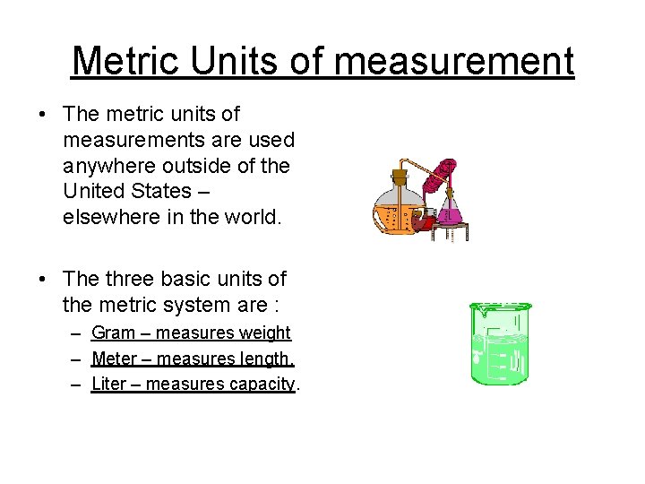 Metric Units of measurement • The metric units of measurements are used anywhere outside