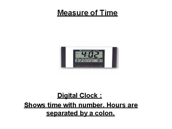 Measure of Time Digital Clock : Shows time with number. Hours are separated by