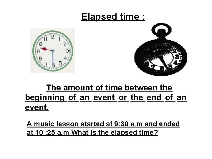 Elapsed time : The amount of time between the beginning of an event or