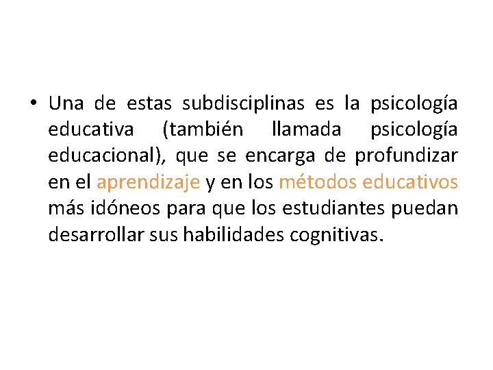  • Una de estas subdisciplinas es la psicología educativa (también llamada psicología educacional),