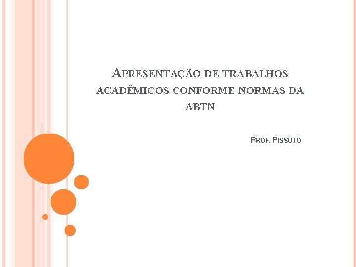 APRESENTAÇÃO DE TRABALHOS ACADÊMICOS CONFORME NORMAS DA ABTN PROF. PISSUTO 