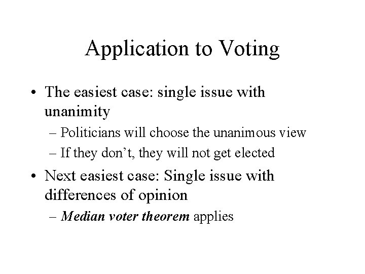 Application to Voting • The easiest case: single issue with unanimity – Politicians will