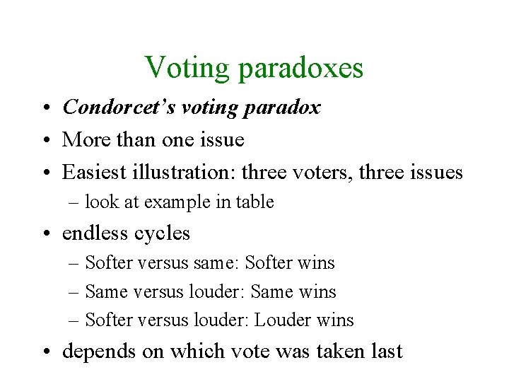 Voting paradoxes • Condorcet’s voting paradox • More than one issue • Easiest illustration: