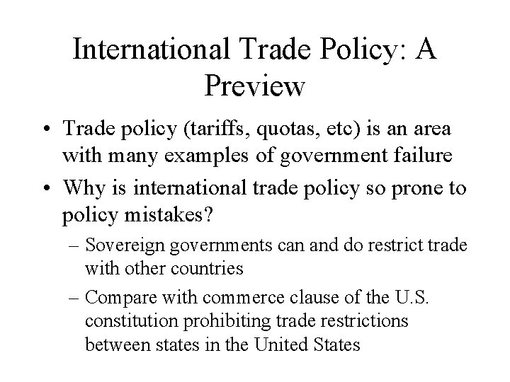 International Trade Policy: A Preview • Trade policy (tariffs, quotas, etc) is an area