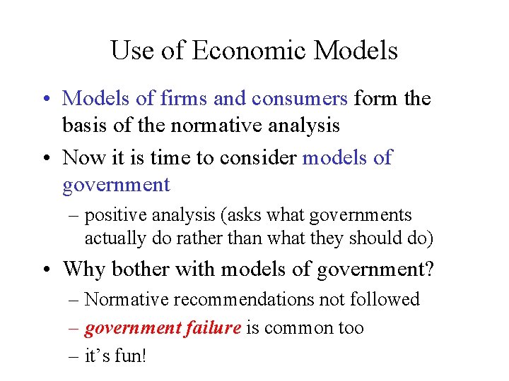 Use of Economic Models • Models of firms and consumers form the basis of